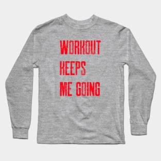 WORKOUT KEEPS ME GOING Long Sleeve T-Shirt